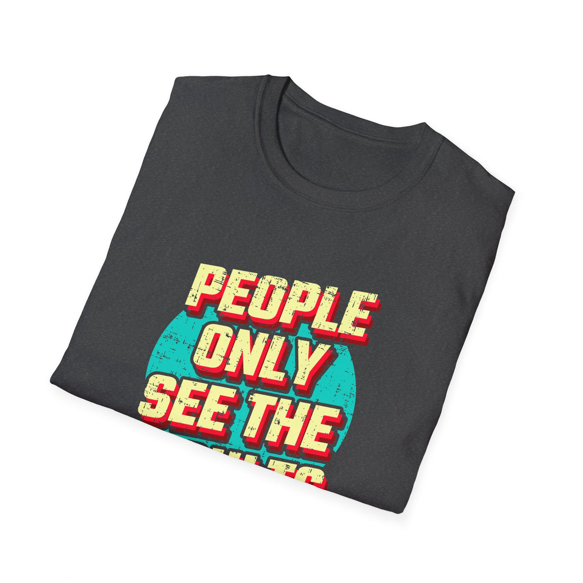 People Only See Results - Premium Motivational Graphic Tee