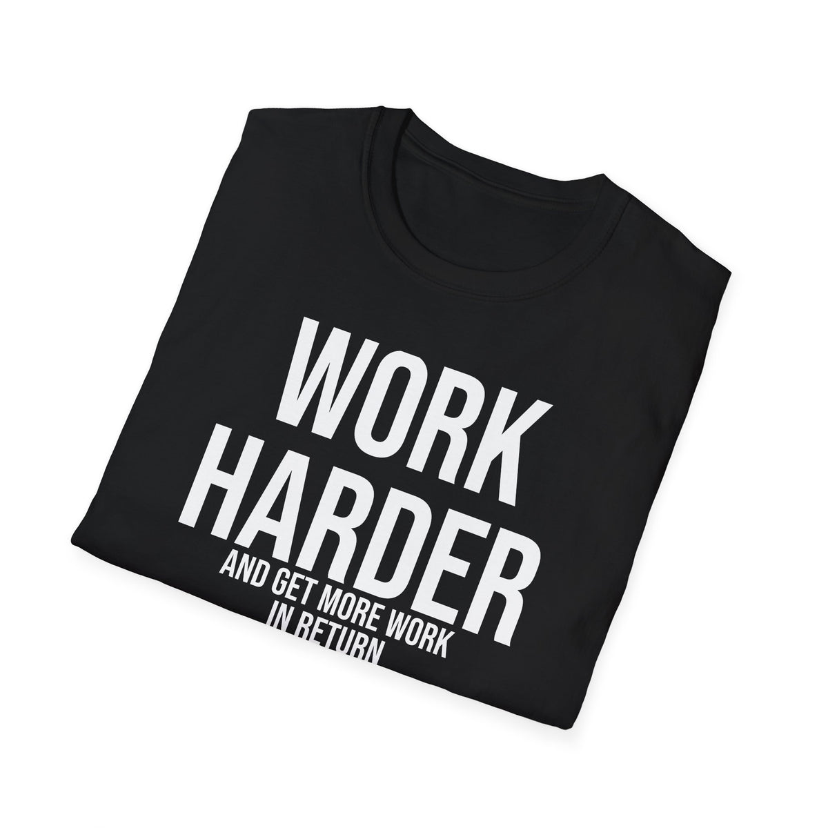 Work Harder & Get More Work Return T-Shirt - Reality Check