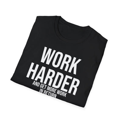 Work Harder & Get More Work Return T-Shirt - Reality Check Printify