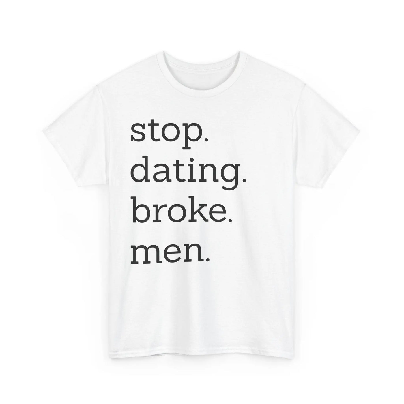 Stop Dating Broke Men Shirt - Women Empowerment Graphic Tee Printify
