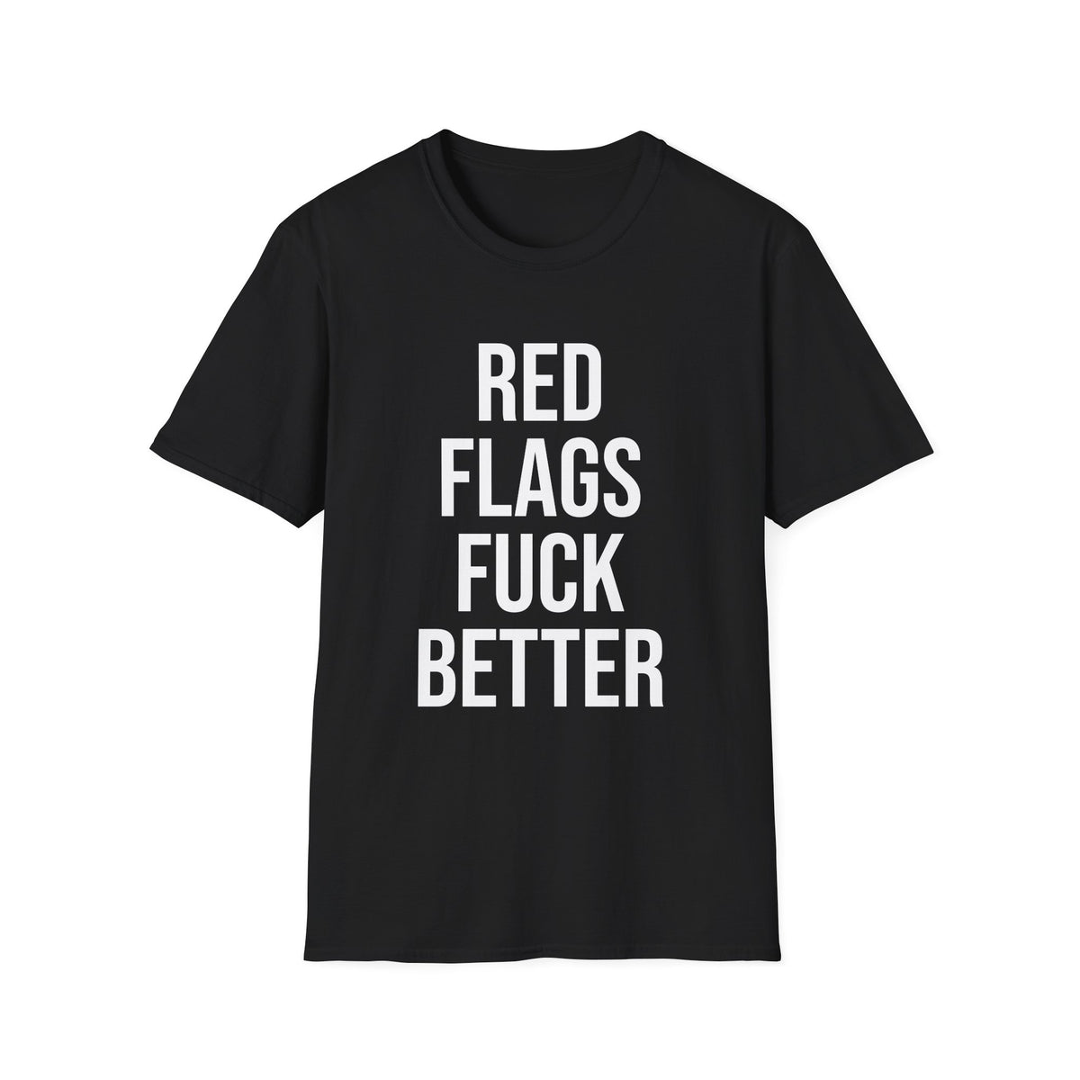 Red Flags Fuck Better Shirt - Sarcastic Dating Humor Tee