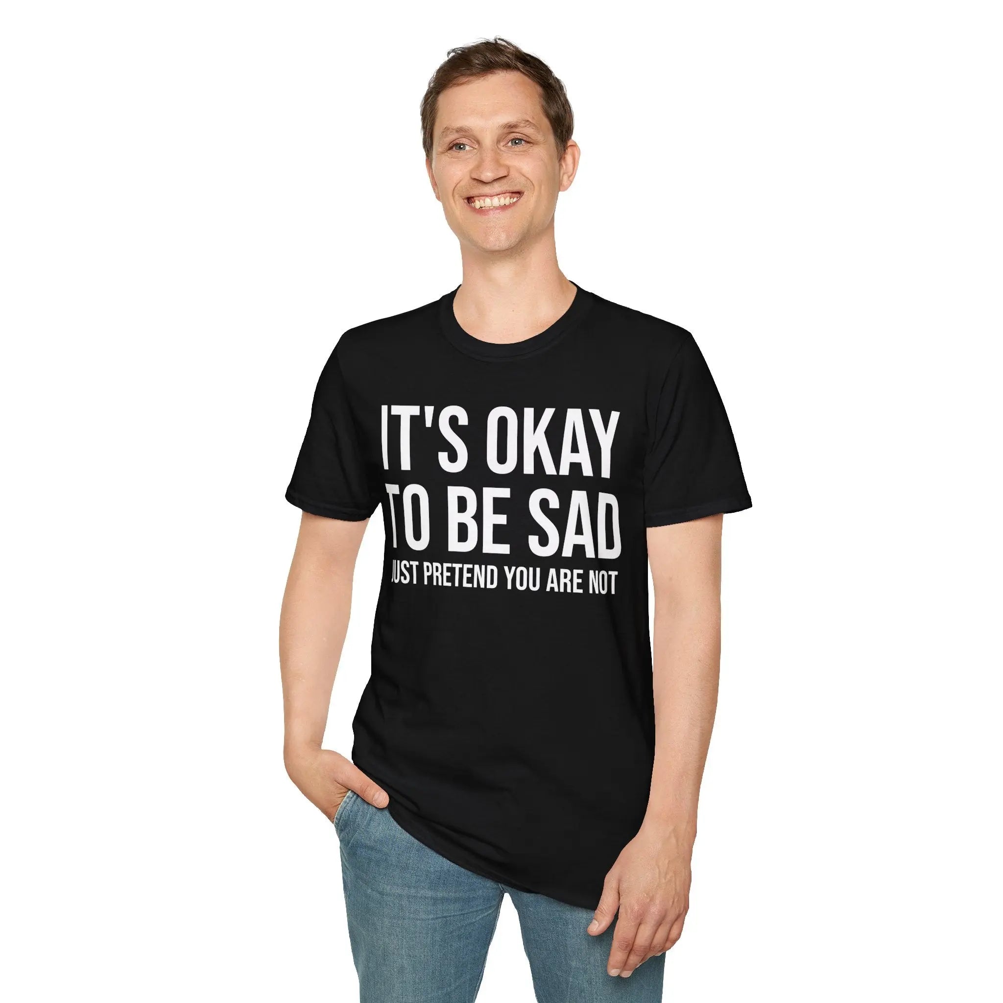 Okay to Be Sad Tshirt - Pretend Happy Mental Health Humor Printify