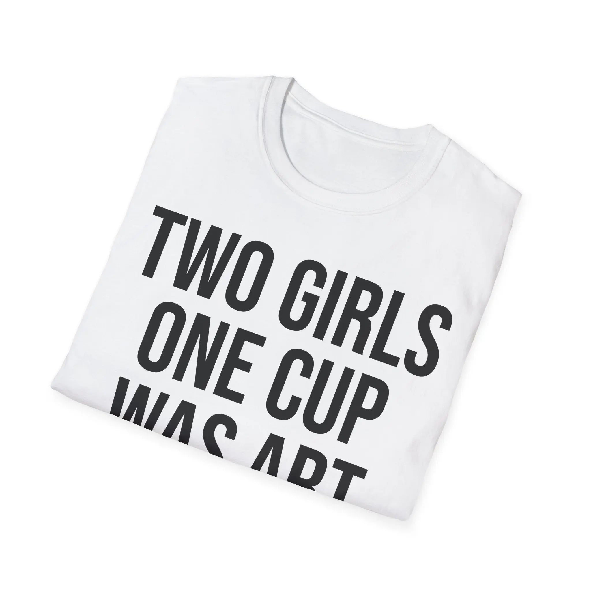 2 Girls 1 Cup Was Art - Funny Statement Shirt Printify