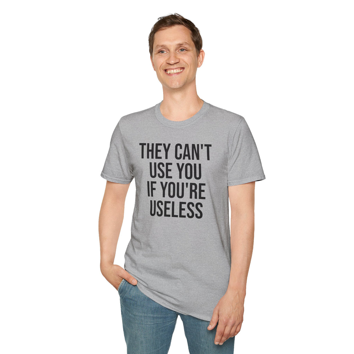 They Can't Use You If You're Useless T-Shirt - Meme Humor