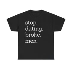 Stop Dating Broke Men Shirt - Women Empowerment Graphic Tee