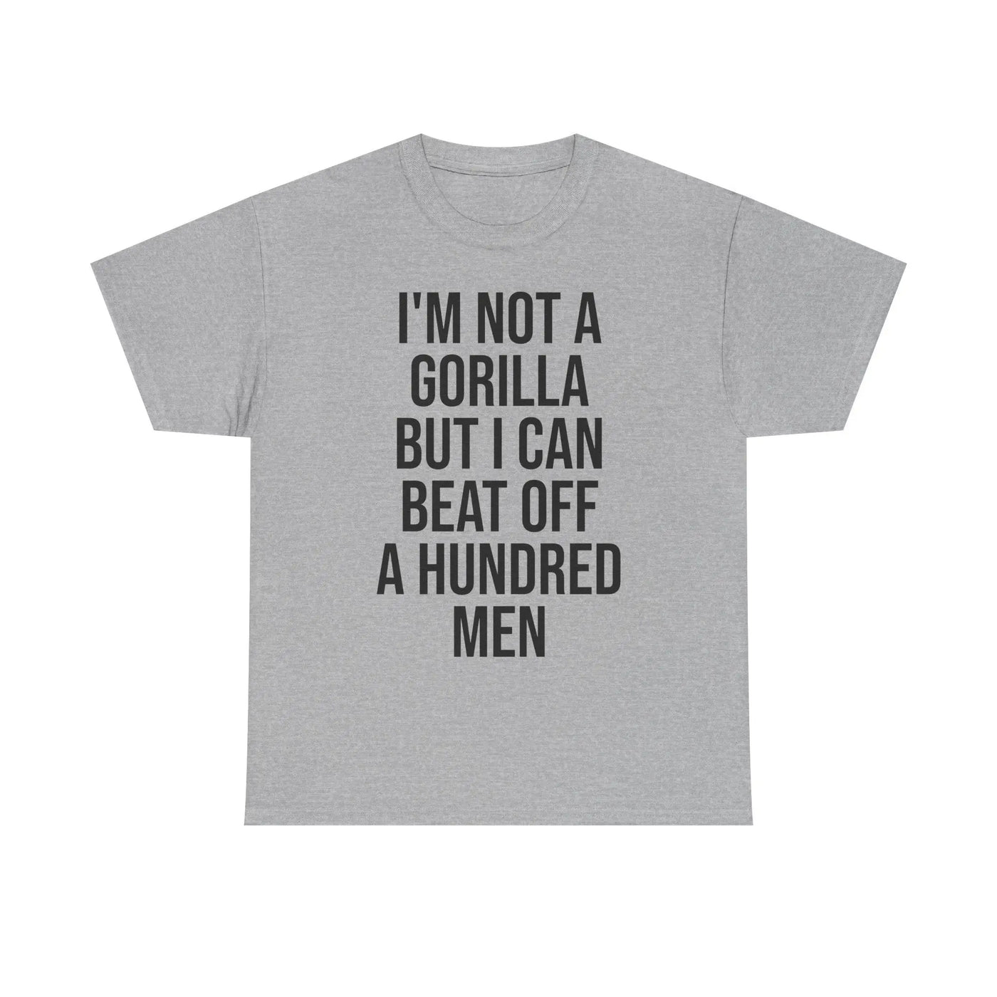 I'm Not a Gorilla Beat Off 100 Men - Funny Viral Meme Tee Printify