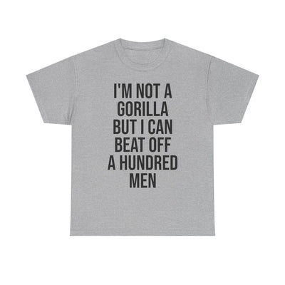 I'm Not a Gorilla Beat Off 100 Men - Funny Viral Meme Tee Printify