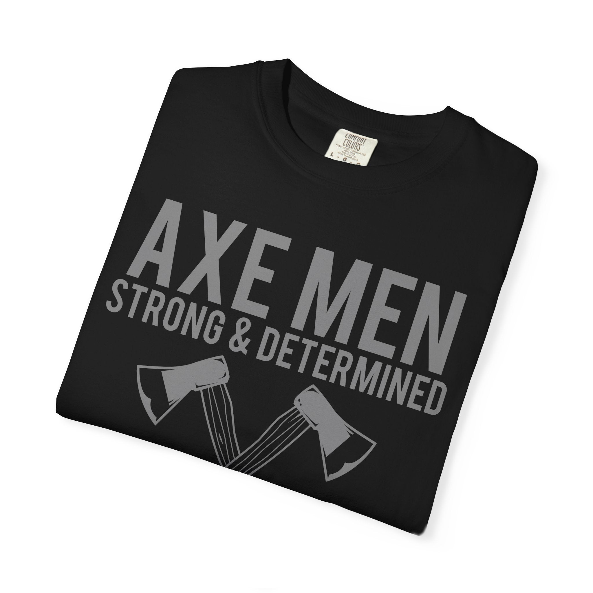 Axe Men Strong and Determined a Man's Man T-Shirt - Sinful Threads