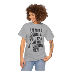 I'm Not a Gorilla Beat Off 100 Men - Funny Viral Meme Tee