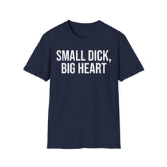 Self Deprecating Humor Shirt - Small Dick Big Heart Graphic