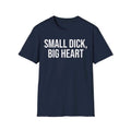 Self Deprecating Humor Shirt - Small Dick Big Heart Graphic