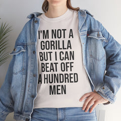 I'm Not a Gorilla Beat Off 100 Men - Funny Viral Meme Tee