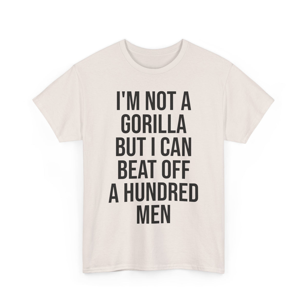 I'm Not a Gorilla Beat Off 100 Men - Funny Viral Meme Tee
