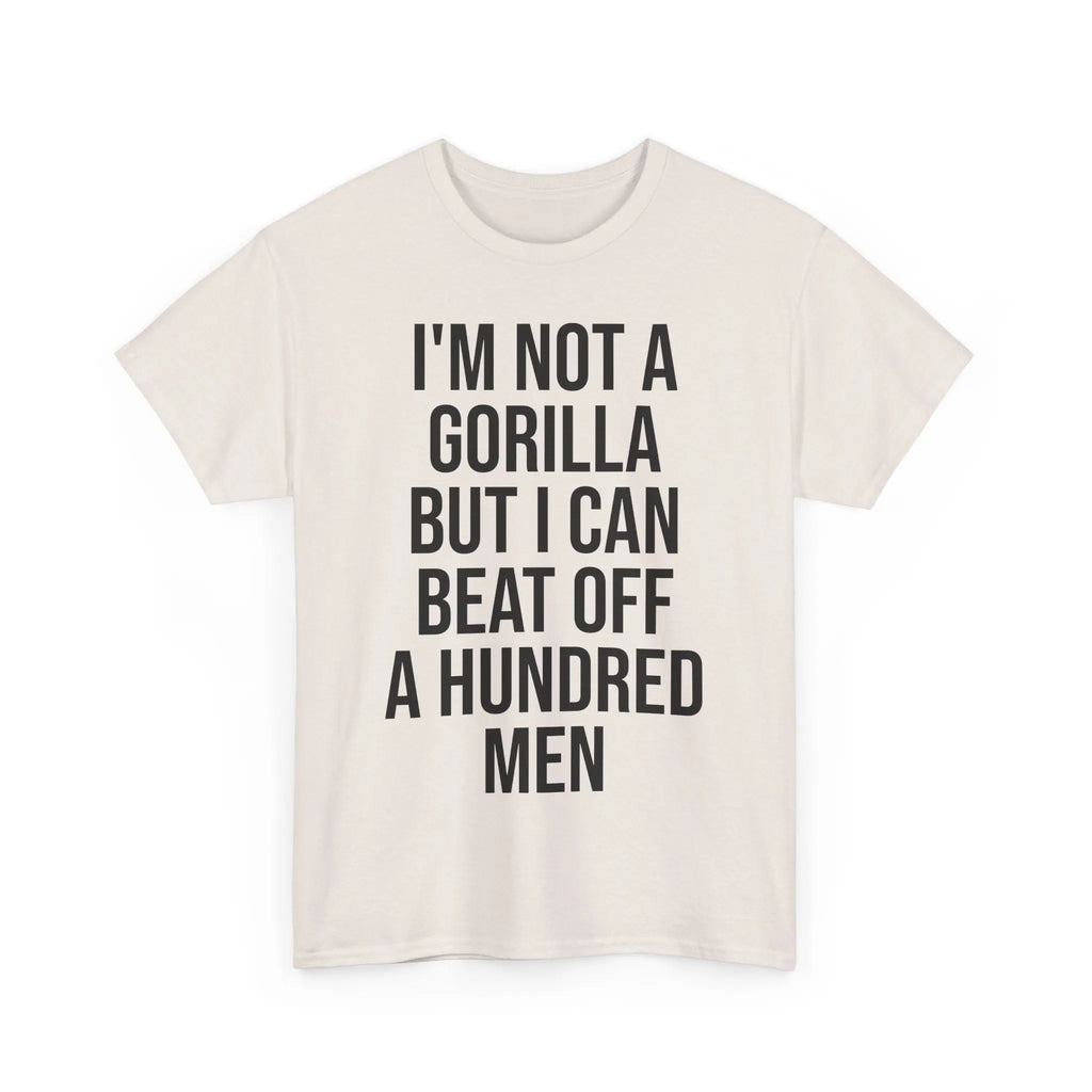 I'm Not a Gorilla Beat Off 100 Men - Funny Viral Meme Tee Printify