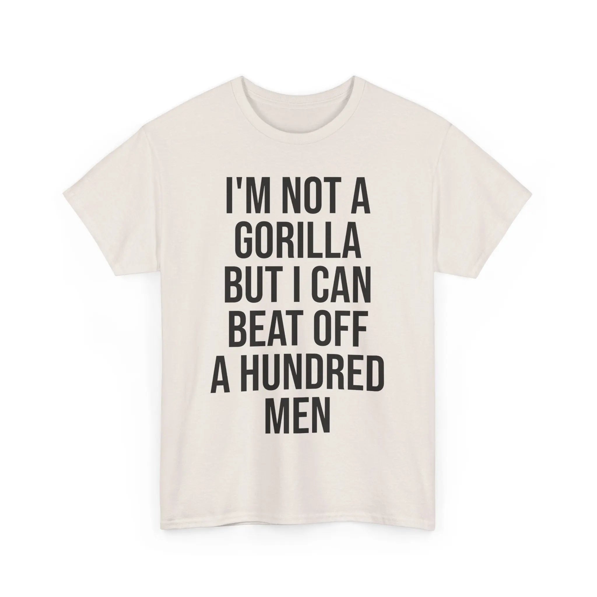 I'm Not a Gorilla Beat Off 100 Men - Funny Viral Meme Tee Printify