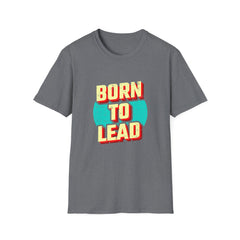 Born To Lead Tee - Professional Leadership Graphic Shirt
