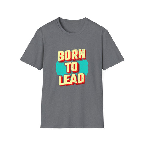Born To Lead Tee - Professional Leadership Graphic Shirt