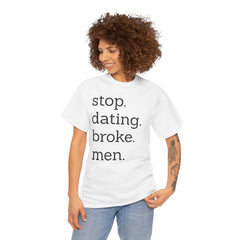 Stop Dating Broke Men Shirt - Women Empowerment Graphic Tee