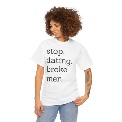 Stop Dating Broke Men Shirt - Women Empowerment Graphic Tee Printify