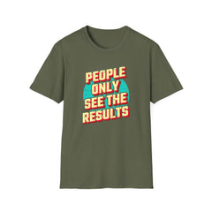 People Only See Results - Premium Motivational Graphic Tee