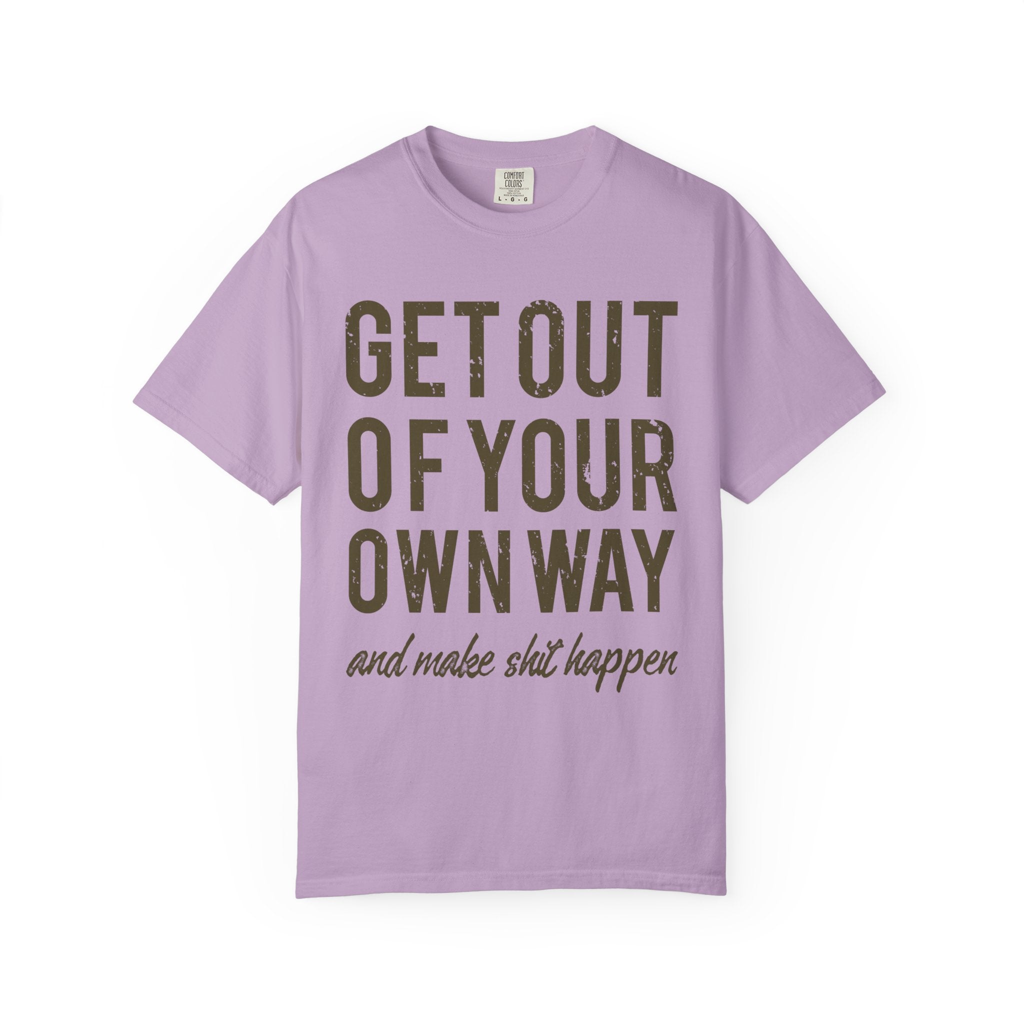 Get Out Of Your Own Way Motivation Slogan Graphic T-Shirt - Sinful Threads