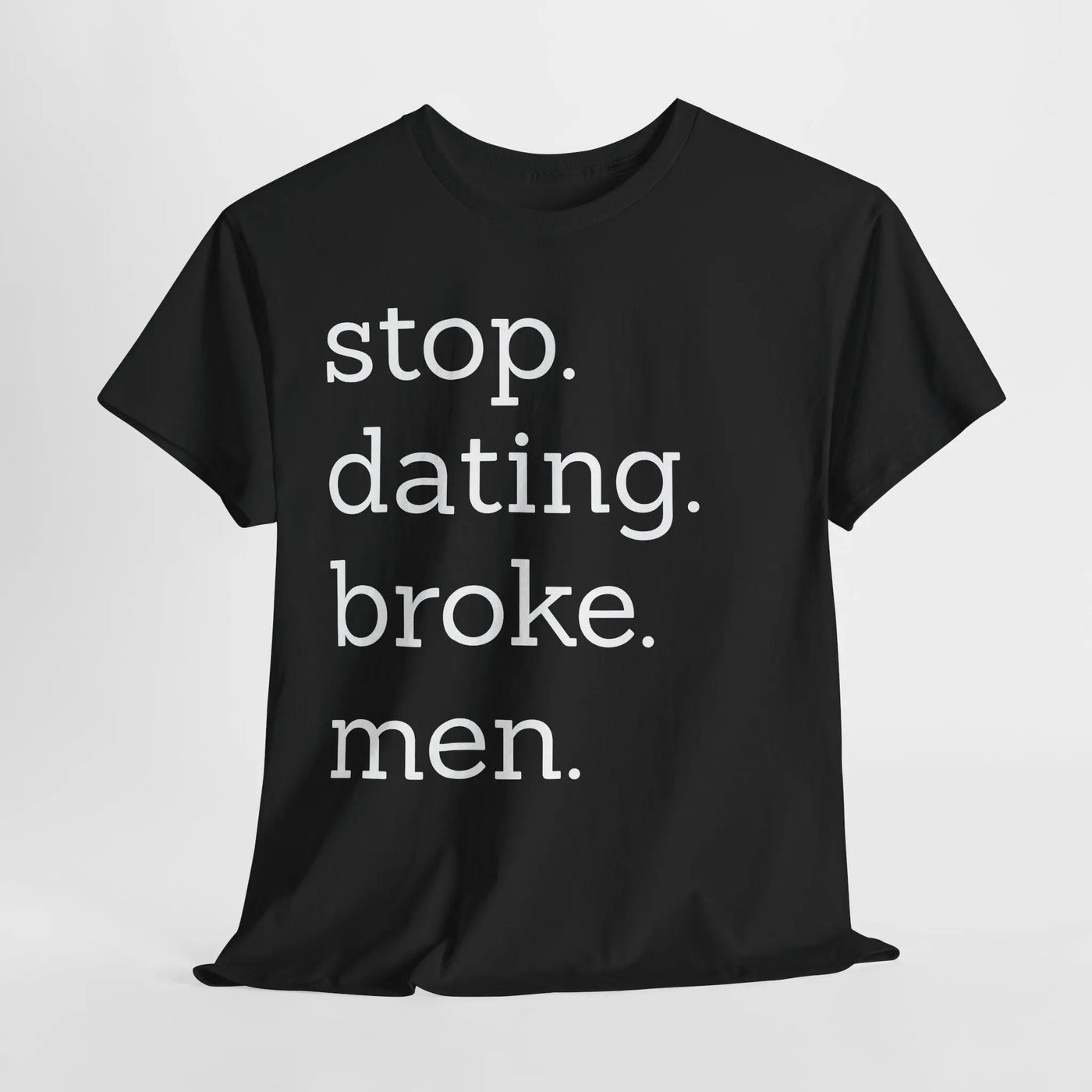 Stop Dating Broke Men Shirt - Women Empowerment Graphic Tee Printify