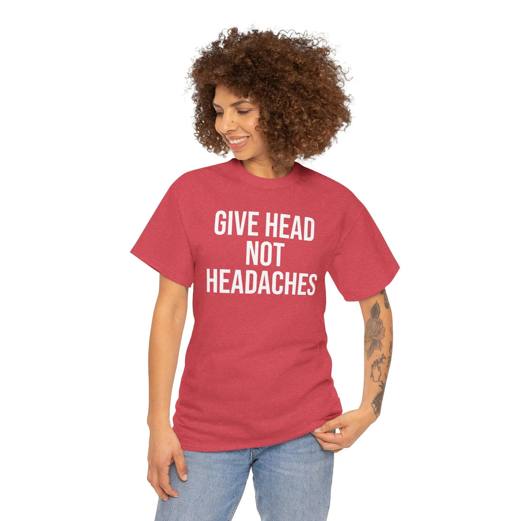 Give Head Not Headaches - Funny Slogan T-Shirt Printify