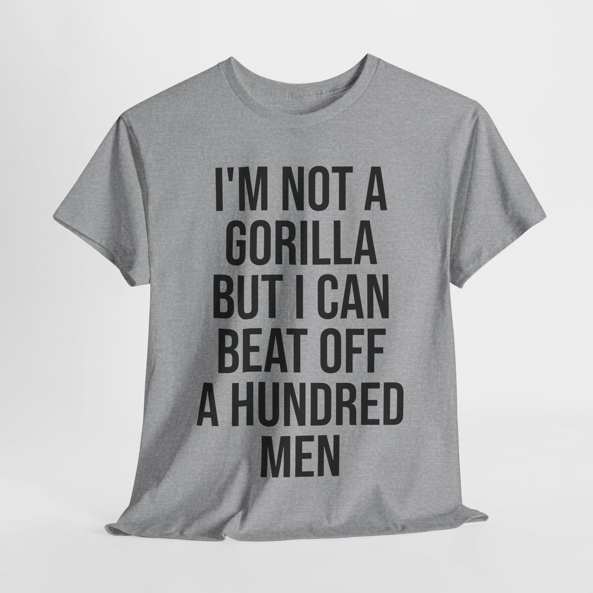 I'm Not a Gorilla Beat Off 100 Men - Funny Viral Meme Tee