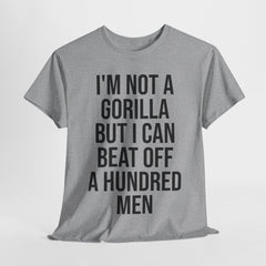 I'm Not a Gorilla Beat Off 100 Men - Funny Viral Meme Tee