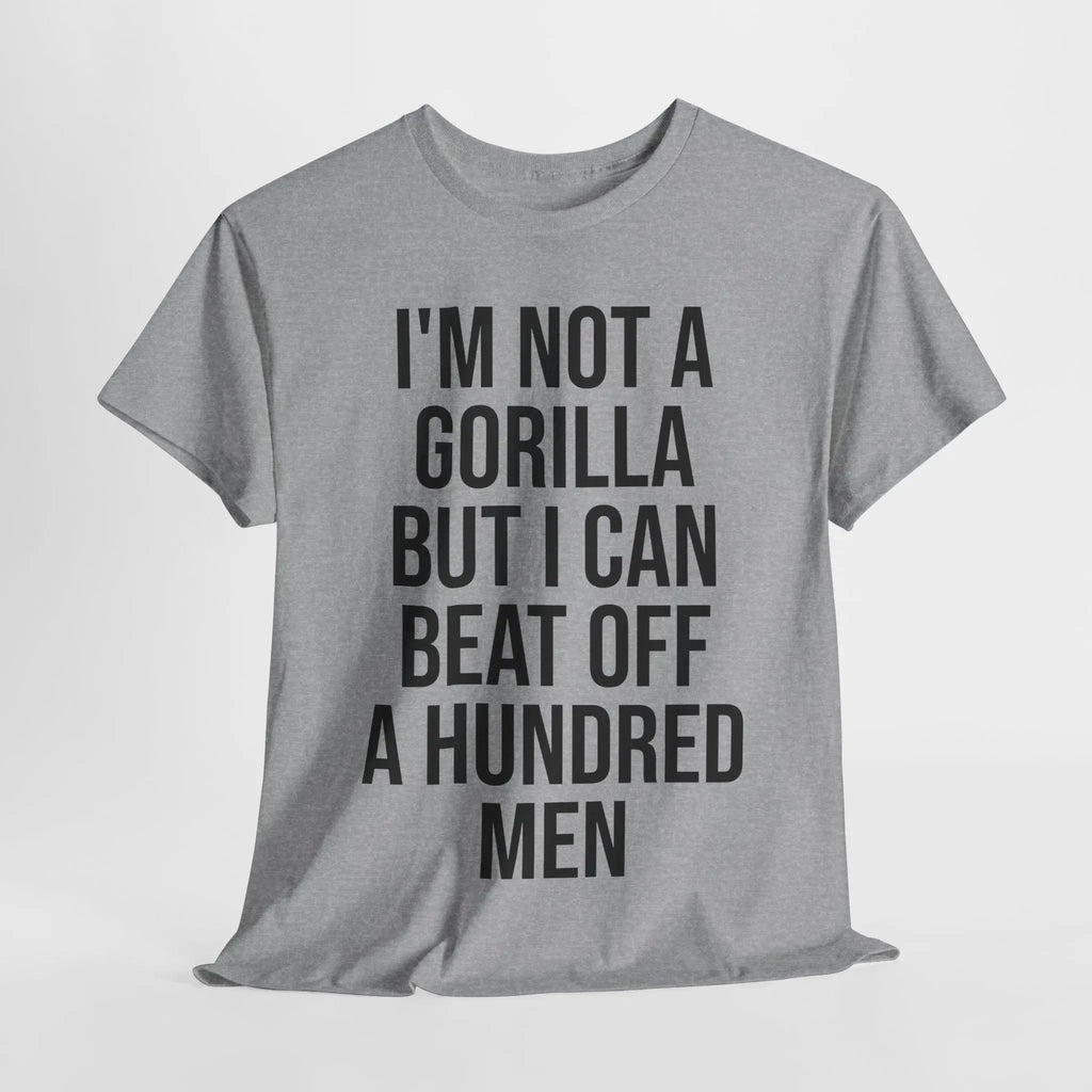 I'm Not a Gorilla Beat Off 100 Men - Funny Viral Meme Tee Printify