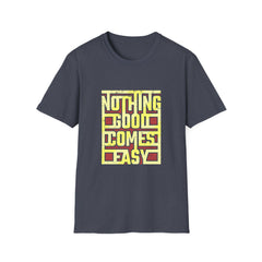 Nothing Good Comes Easy Perseverance Graphic Tee - Work Ethic - Sinful Threads
