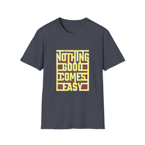 Nothing Good Comes Easy Perseverance Graphic Tee - Work Ethic - Sinful Threads
