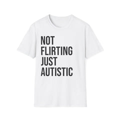 Not Flirting Just Autistic Shirt - Autism Awareness Apparel
