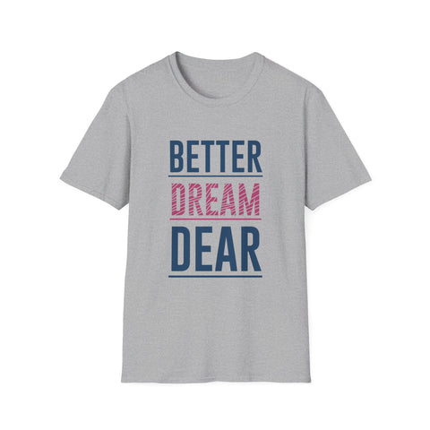Better Dream Dear Motivational Graphic Tee - Inspire Daily