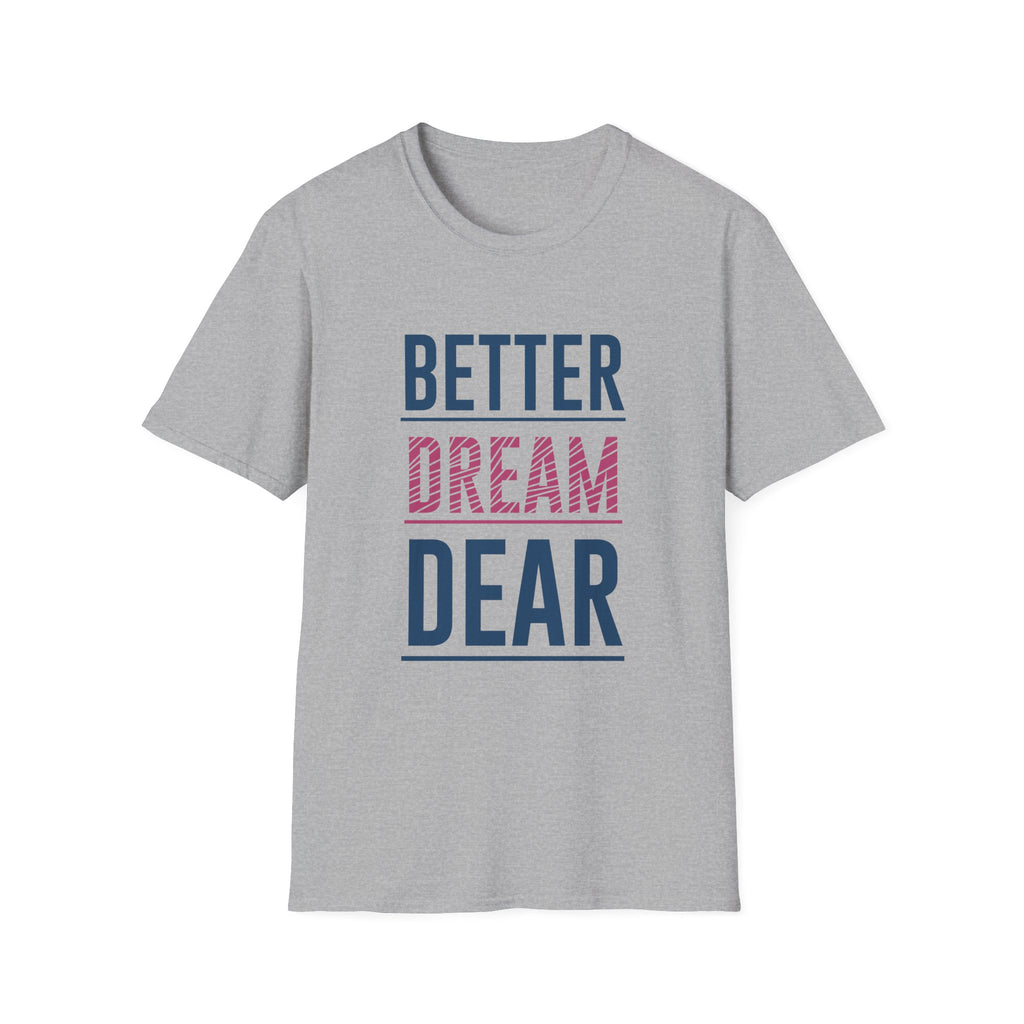 Better Dream Dear Motivational Graphic Tee - Inspire Daily - Sinful Threads