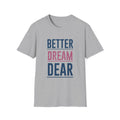 Better Dream Dear Motivational Graphic Tee - Inspire Daily - Sinful Threads