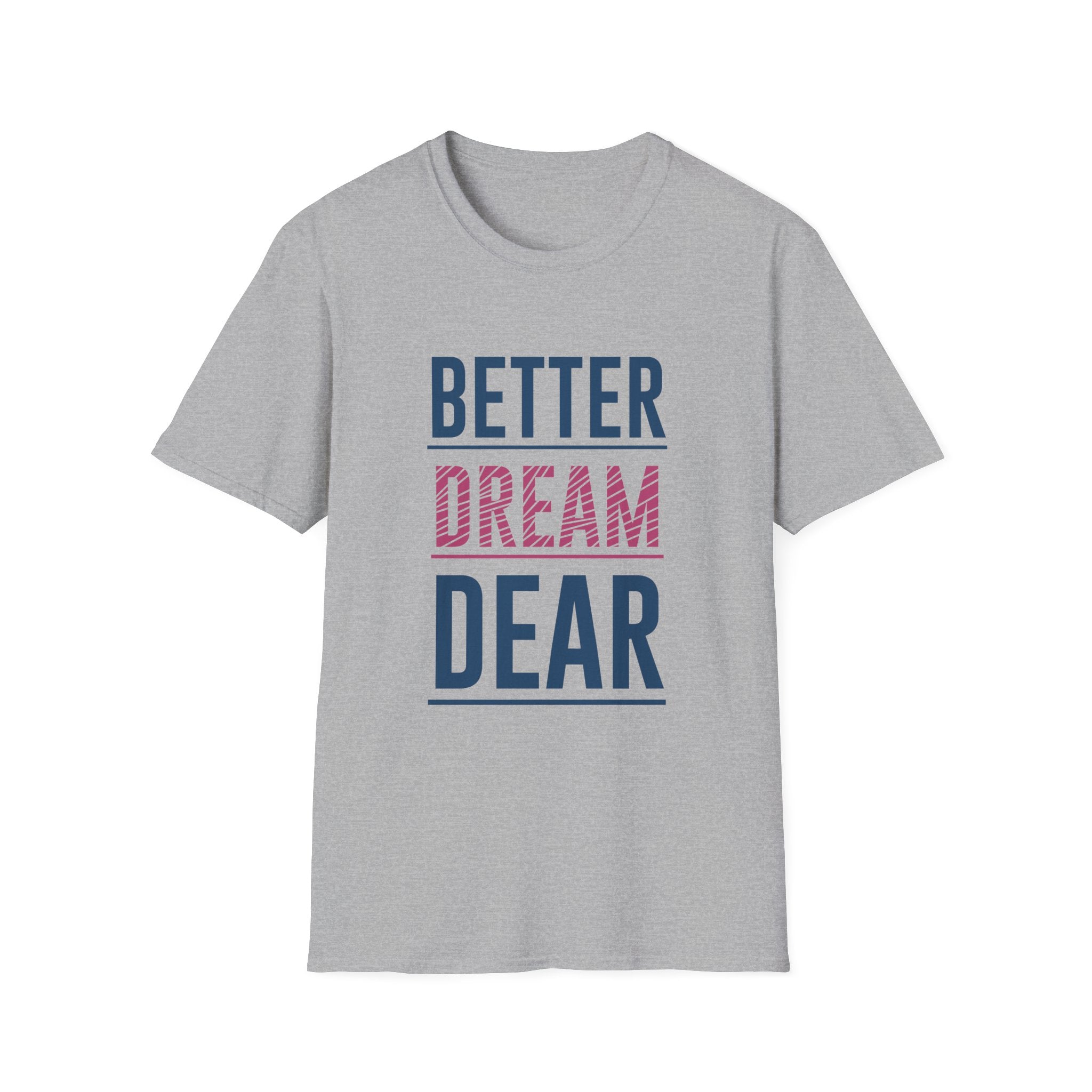 Better Dream Dear Motivational Graphic Tee - Inspire Daily - Sinful Threads