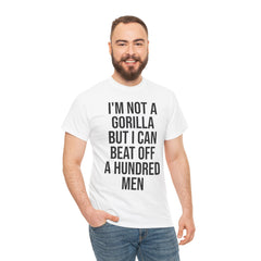 I'm Not a Gorilla Beat Off 100 Men - Funny Viral Meme Tee