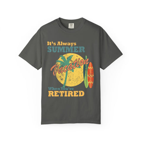 It Is Always Summer When You're Retired Vacation T-Shirt