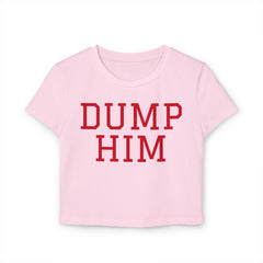Dump Him Women's Baby Tee - Y2K Empowerment Confidence