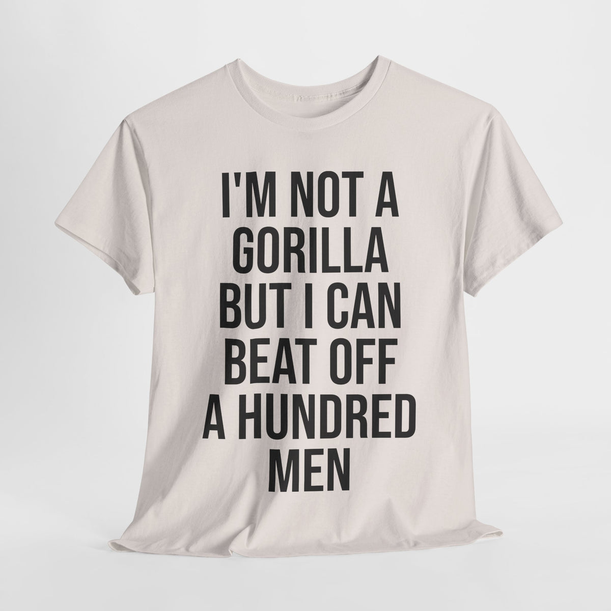 I'm Not a Gorilla Beat Off 100 Men - Funny Viral Meme Tee