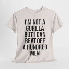 I'm Not a Gorilla Beat Off 100 Men - Funny Viral Meme Tee
