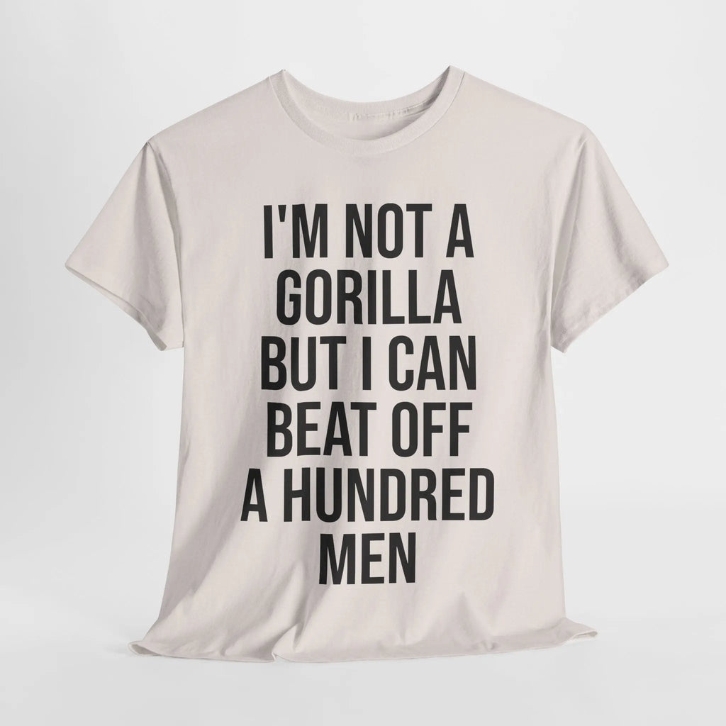 I'm Not a Gorilla Beat Off 100 Men - Funny Viral Meme Tee Printify