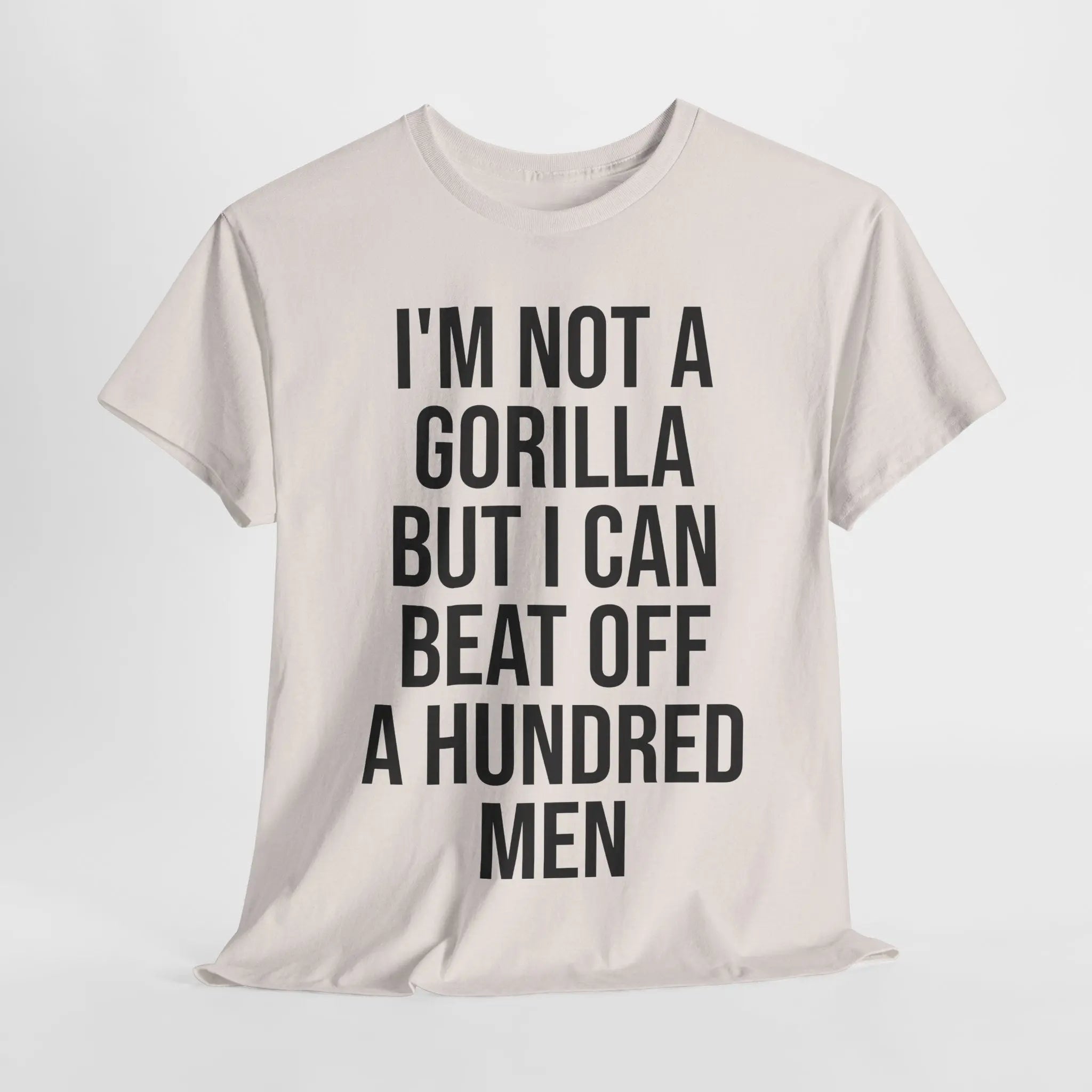 I'm Not a Gorilla Beat Off 100 Men - Funny Viral Meme Tee Printify