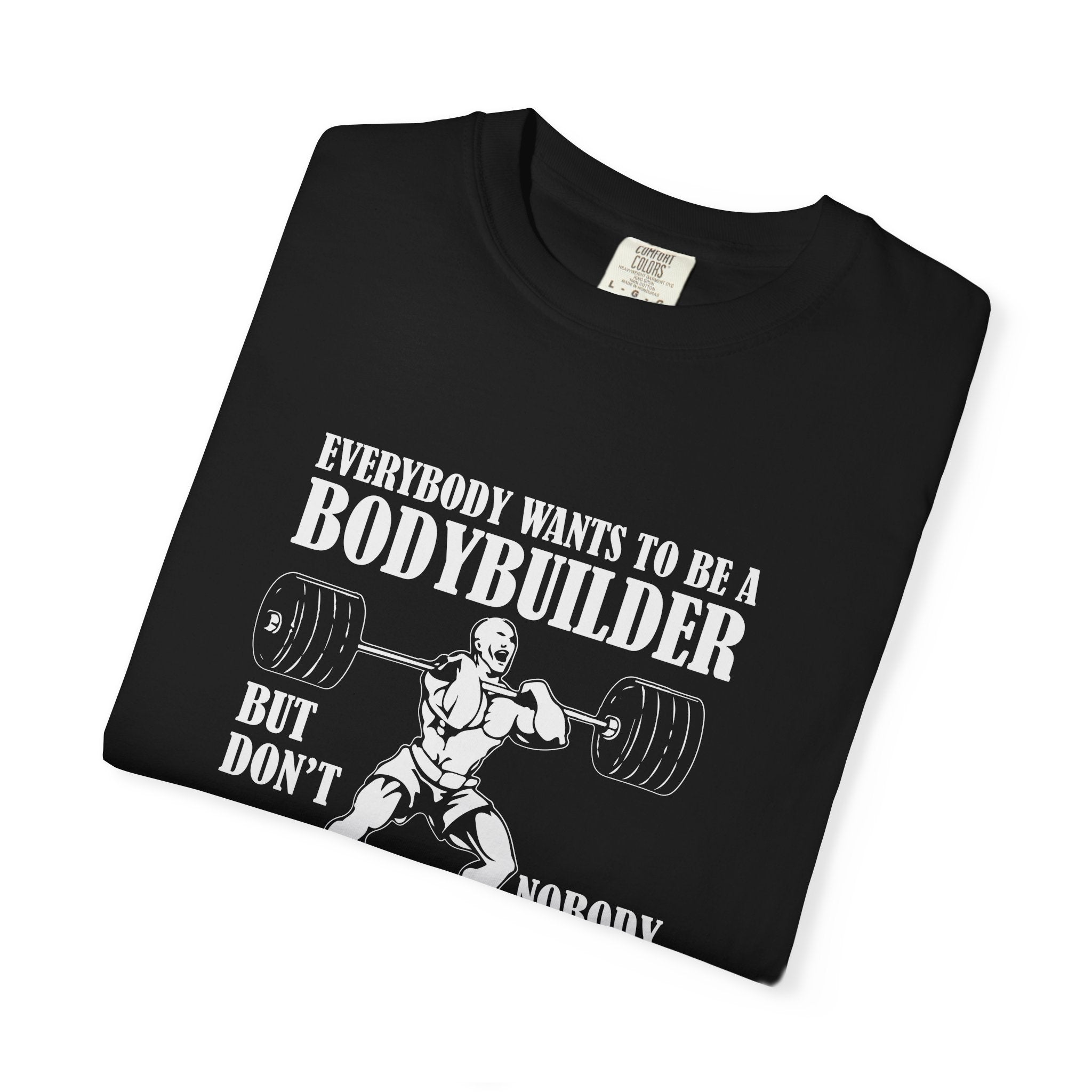 Everybody Wants To Be A Bodybuilder T-Shirt - Gift - Sinful Threads