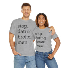 Stop Dating Broke Men Shirt - Women Empowerment Graphic Tee