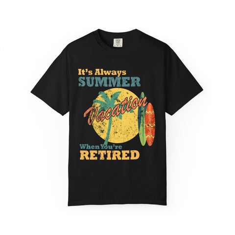 It Is Always Summer When You're Retired Vacation T-Shirt
