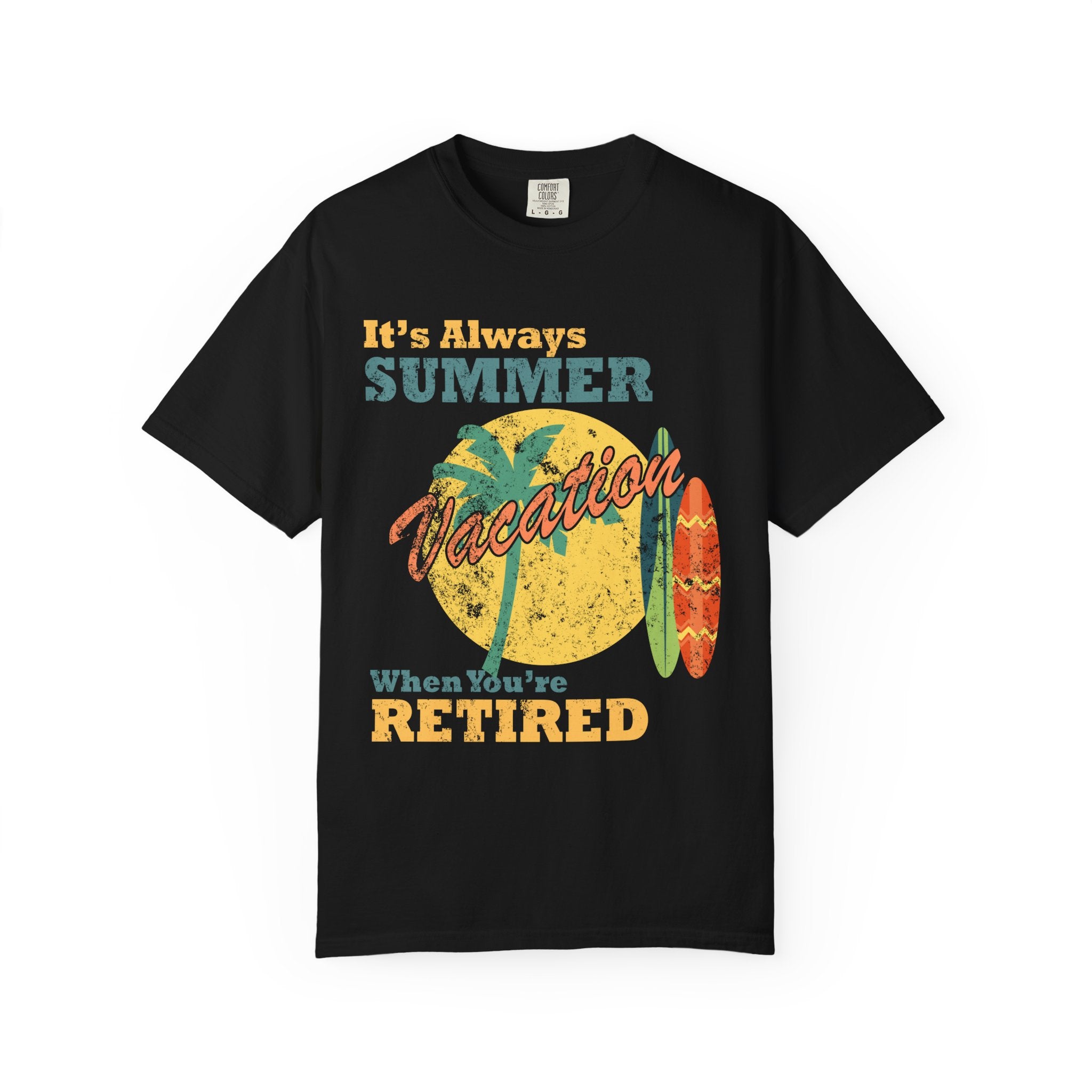It Is Always Summer When You're Retired Vacation T-Shirt - Sinful Threads