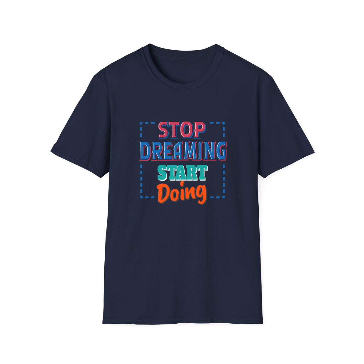 Stop Dreaming Start Doing Motivational Printed Tee - Action