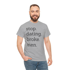 Stop Dating Broke Men Shirt - Women Empowerment Graphic Tee